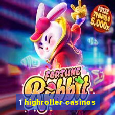 1 highroller casinos